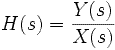 H(s) = {Y(s) \over X(s)}