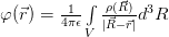 \varphi(\vec{r}) = \frac{1}{4\pi\epsilon}\int\limits_V \frac{\rho(\vec{R})}{|\vec{R}-\vec{r}|} d^3R 