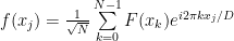 f(x_j) = \frac{1}{\sqrt{N}} \sum\limits_{k=0}^{N-1} F(x_k) e^{i 2\pi k x_j / D}