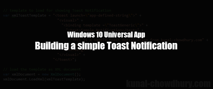 #UWP Tips: Building a simple Toast Notification with text (www.kunal-chowdhury.com)
